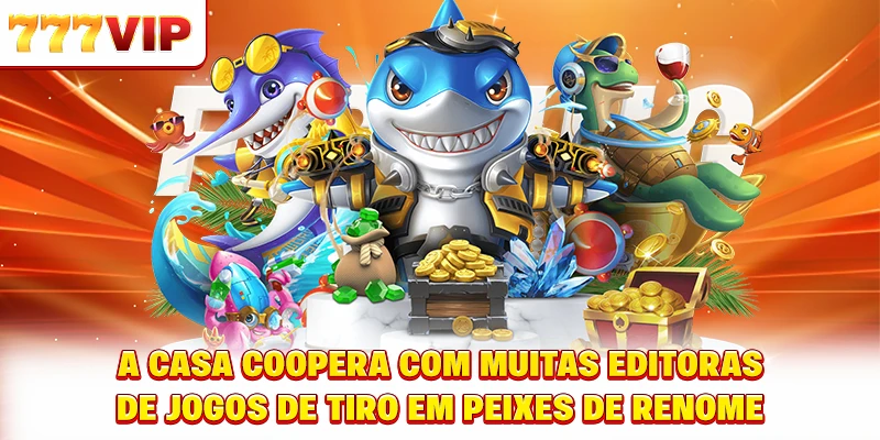 A casa coopera com muitas editoras de Fish shooting de renome A casa coopera com muitas editoras de Fish shooting de renome