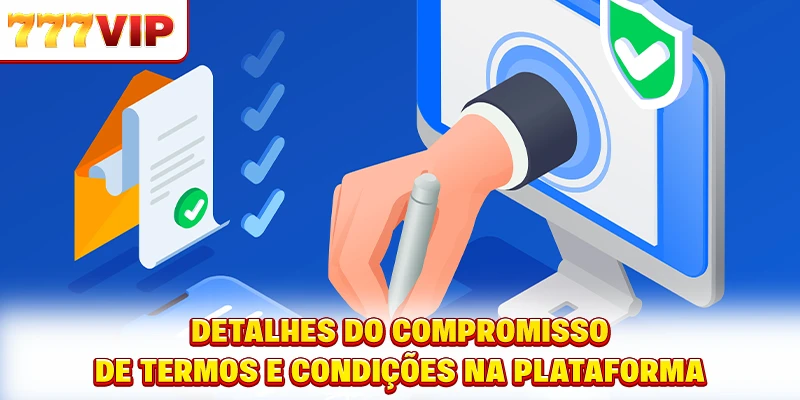 Detalhes do compromisso de termos e condições na plataforma Detalhes do compromisso de termos e condições na plataforma