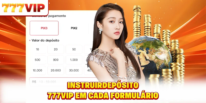Instruir Depósito 777VIP em cada formulário Instruir Depósito 777VIP em cada formulário