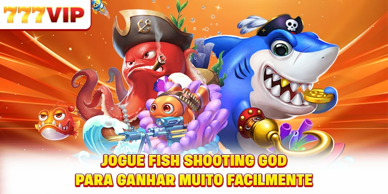 Jogue Fish Shooting God para ganhar muito facilmente Jogue Fish Shooting God para ganhar muito facilmente