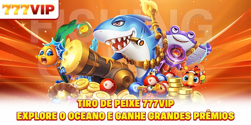 Jogue o Fish shooting 777VIP para receber bônus altos facilmente Jogue o Fish shooting 777VIP para receber bônus altos facilmente