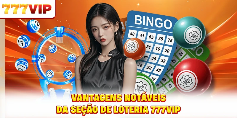 Vantagens notáveis da seção de loteria 777VIP