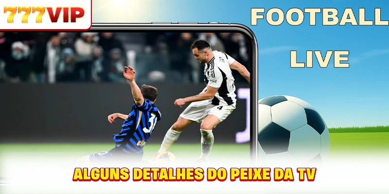 Alguns detalhes do peixe da TV Alguns detalhes do peixe da TV