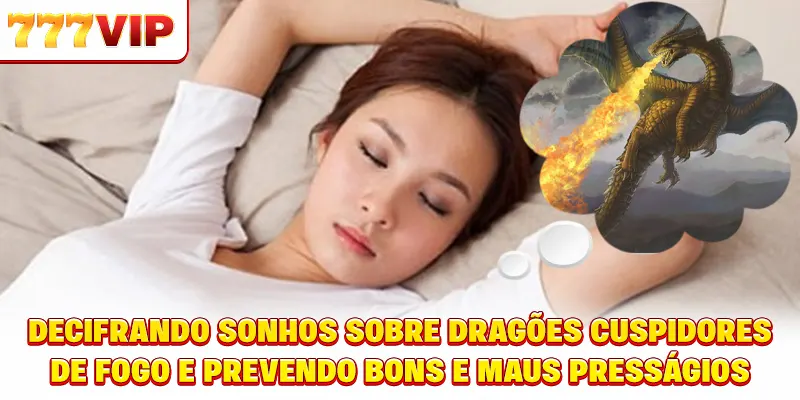 Interpretação de Sonhos com Dragão cuspidores de fogo e prevendo bons e maus presságios Interpretação de Sonhos com Dragão cuspidores de fogo e prevendo bons e maus presságios