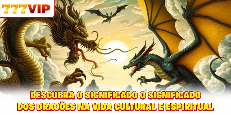 Descubra o significado O significado dos dragões na vida cultural e espiritual Descubra o significado O significado dos dragões na vida cultural e espiritual