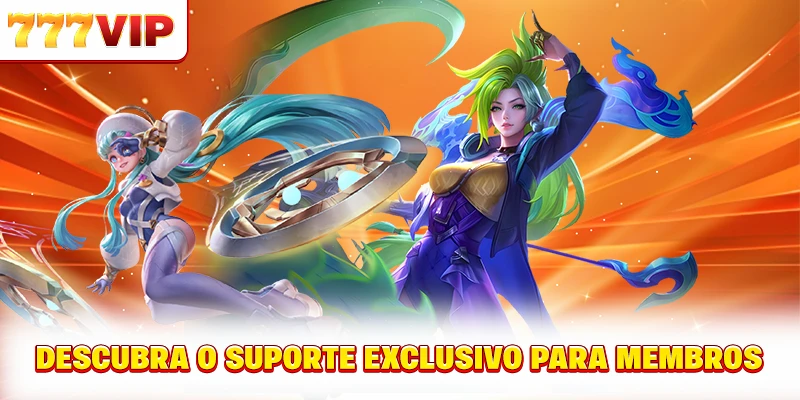 Descubra o suporte exclusivo para membros Descubra o suporte exclusivo para membros