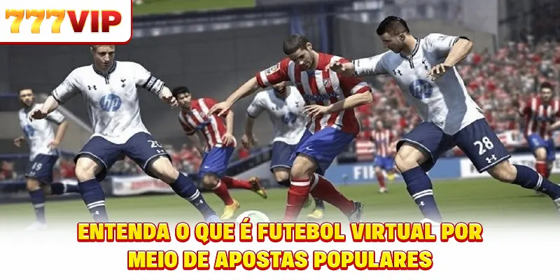 Entenda futebol virtual é o quê por meio de apostas populares Entenda futebol virtual é o quê por meio de apostas populares
