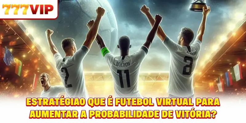 Estratégia que futebol virtual é o quê para aumentar a probabilidade de vitória? Estratégia que futebol virtual é o quê para aumentar a probabilidade de vitória?