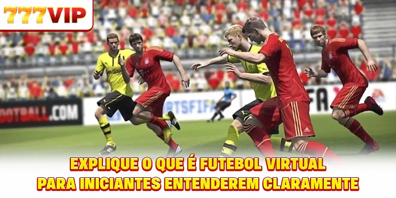 Explique futebol virtual é o quê para iniciantes entenderem claramente Explique futebol virtual é o quê para iniciantes entenderem claramente