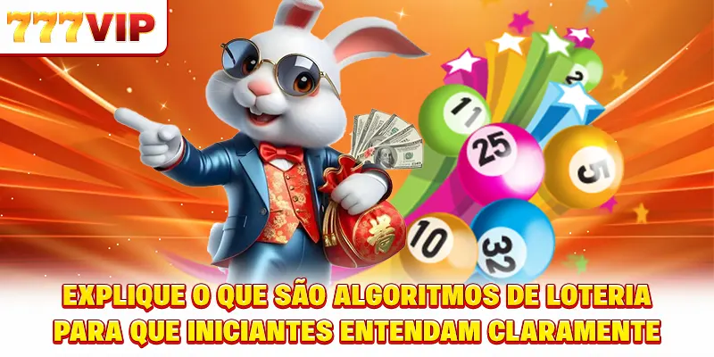 Explique algoritmo da Loteria é o quê para que iniciantes entendam claramente Explique algoritmo da Loteria é o quê para que iniciantes entendam claramente