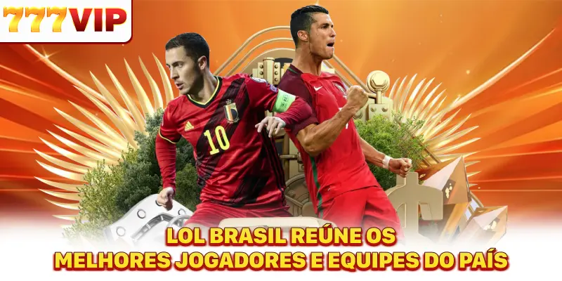 LOL Brasil reúne os melhores jogadores e equipes do país LOL Brasil reúne os melhores jogadores e equipes do país